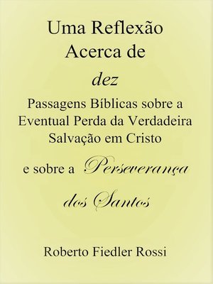 cover image of Uma Reflexão Acerca de Dez Passagens Bíblicas sobre Eventual Perda da Verdadeira Salvação em Cristo e sobre a Perseverança dos Santos